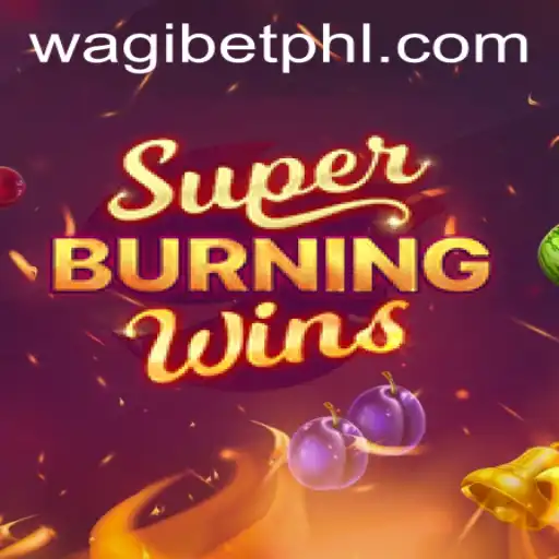 Experience the Thrills of SuperBurningWins at WAGIBET.COM